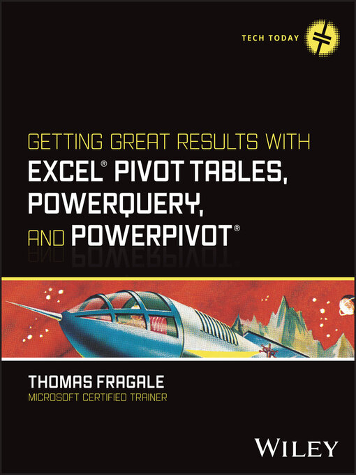 Title details for Getting Great Results with Excel Pivot Tables, PowerQuery and PowerPivot by Thomas Fragale - Available